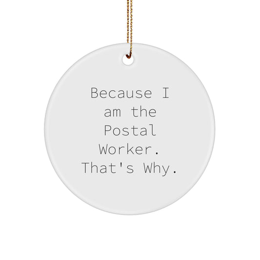Funny Postal Worker Circle Ornament Gifts for Men, Gifts from Family, Unique Christmas Unique Gifts, Gifts for Postal Worker, Because I Am The Postal Worker. That's Why. - Image 1