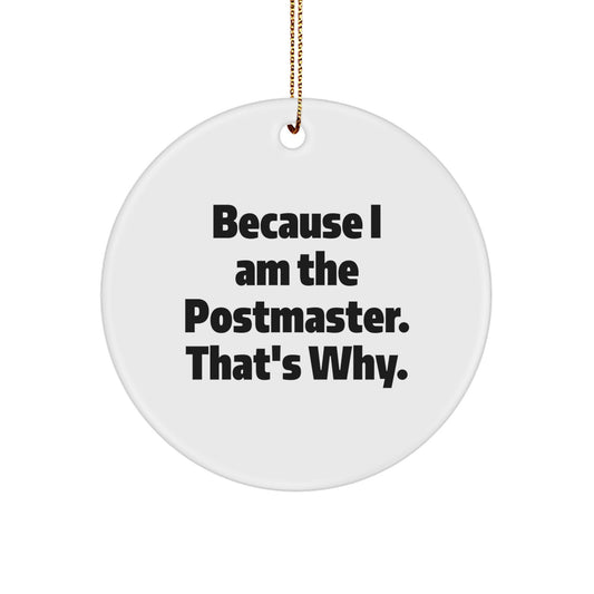 Funny Postmaster Gifts, Because I Am The Postmaster, That's Why. Circle Ornament, Christmas Unique Gifts from Friends, Family for Postmaster - Image 1