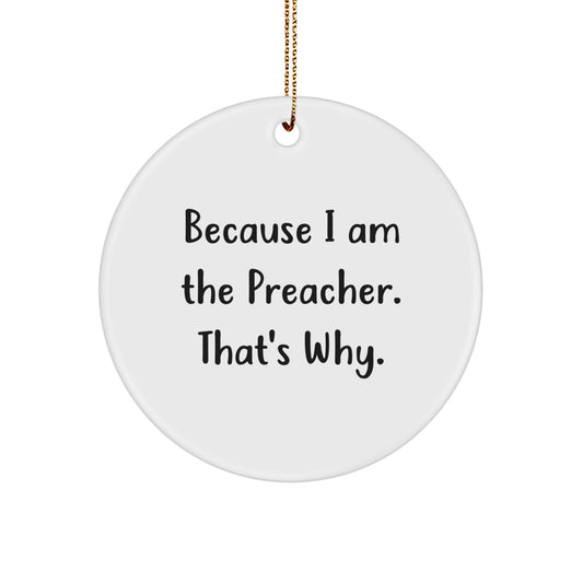 Funny Preacher Gifts for Preacher Men - Preacher Circle Ornament because I Am The Preacher. That's Why. - Christmas Unique Ornaments - Image 1
