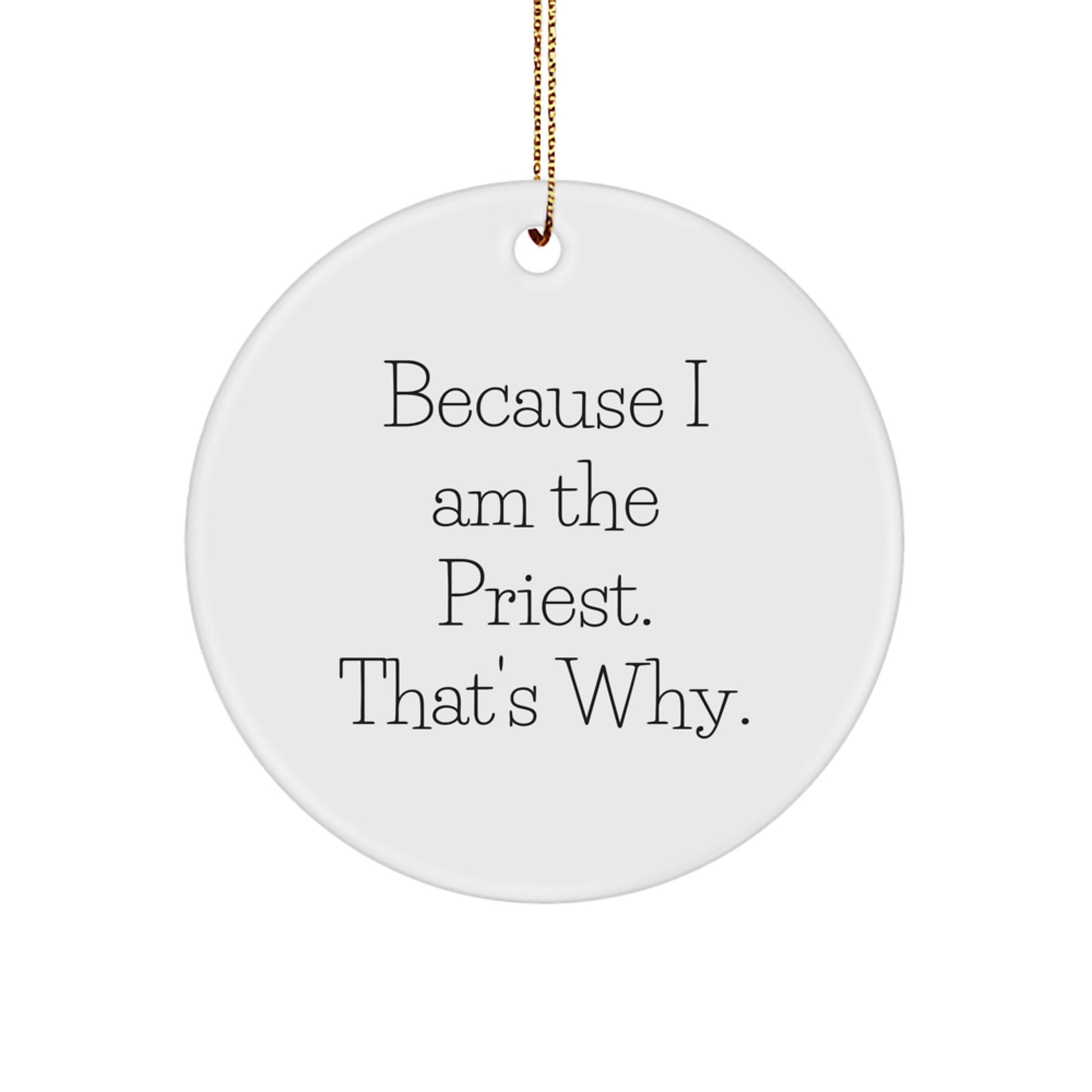 Funny Priest Gifts for Men, Because I Am The Priest. That's Why. Circle Ornament, Christmas Unique Decorations - Image 1