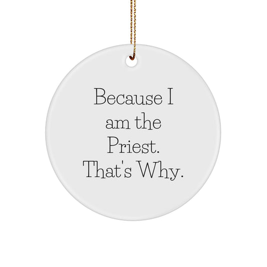 Funny Priest Gifts for Men, Because I Am The Priest. That's Why. Circle Ornament, Christmas Unique Decorations - Image 1