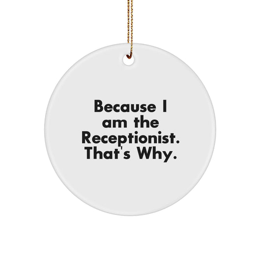 Funny Receptionist Gifts from Friends for Men, Women, Coworkers, or Family - Circle Ornament with 'Because I Am The Receptionist. That's Why.' Quote, Christmas Unique Decorations - Image 1
