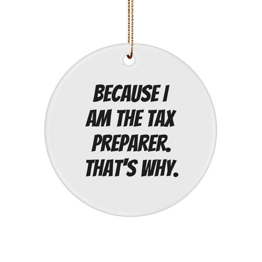 Funny Tax Preparer Gifts from Men Friends for Tax Preparer Circle Ornament because I Am The Tax Preparer. That's Why. - Christmas Unique Gifts - Image 1