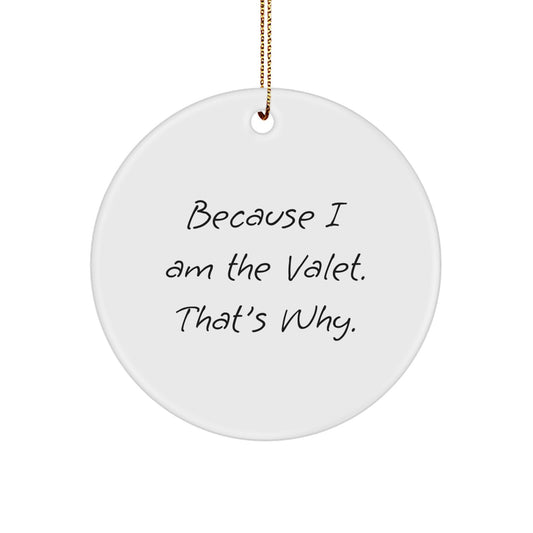 Funny Valet Gifts from Friends, Unique Circle Ornament for Christmas, Because I Am The Valet That's Why, White MDF - Image 1