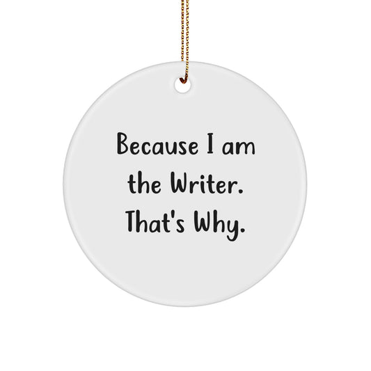 Funny Writer Circle Ornament Gifts from Friends for Men and Women - Because I Am The Writer. That's Why. Christmas Unique Ornaments - Image 1