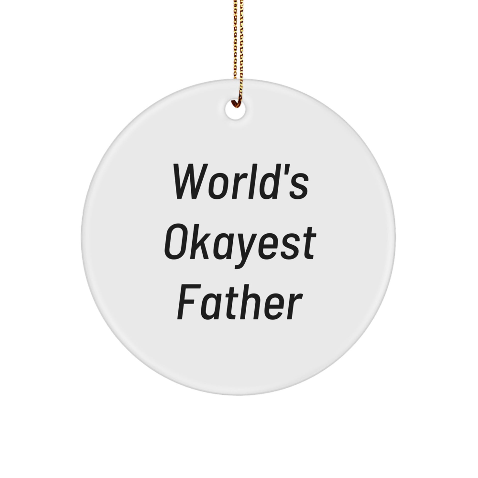 Funny 'World's Okayest Father' Circle Ornament Gifts for Dad, Father's Day or Christmas Unique Gifts from Family, Friends, and Kids - Image 1