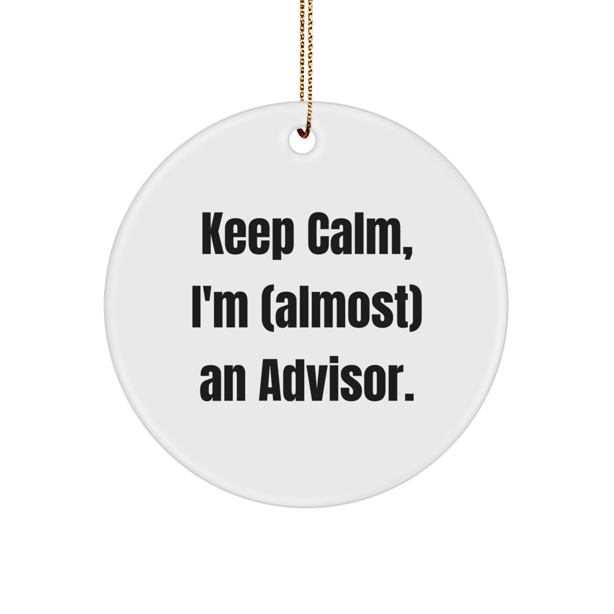Funny Advisor Gifts from Men - Keep Calm, I'm (almost) An Advisor. Advisor Circle Ornament for Christmas Unique Gifts, White, 2.75\ - Image 1