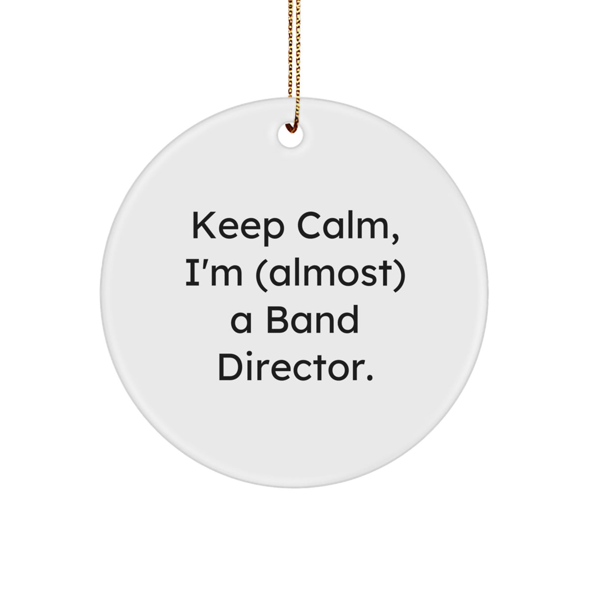 Funny Band Director Gifts from Mom, Circle Ornament Keep Calm I'm almost a Band Director Christmas Decorations - Image 1