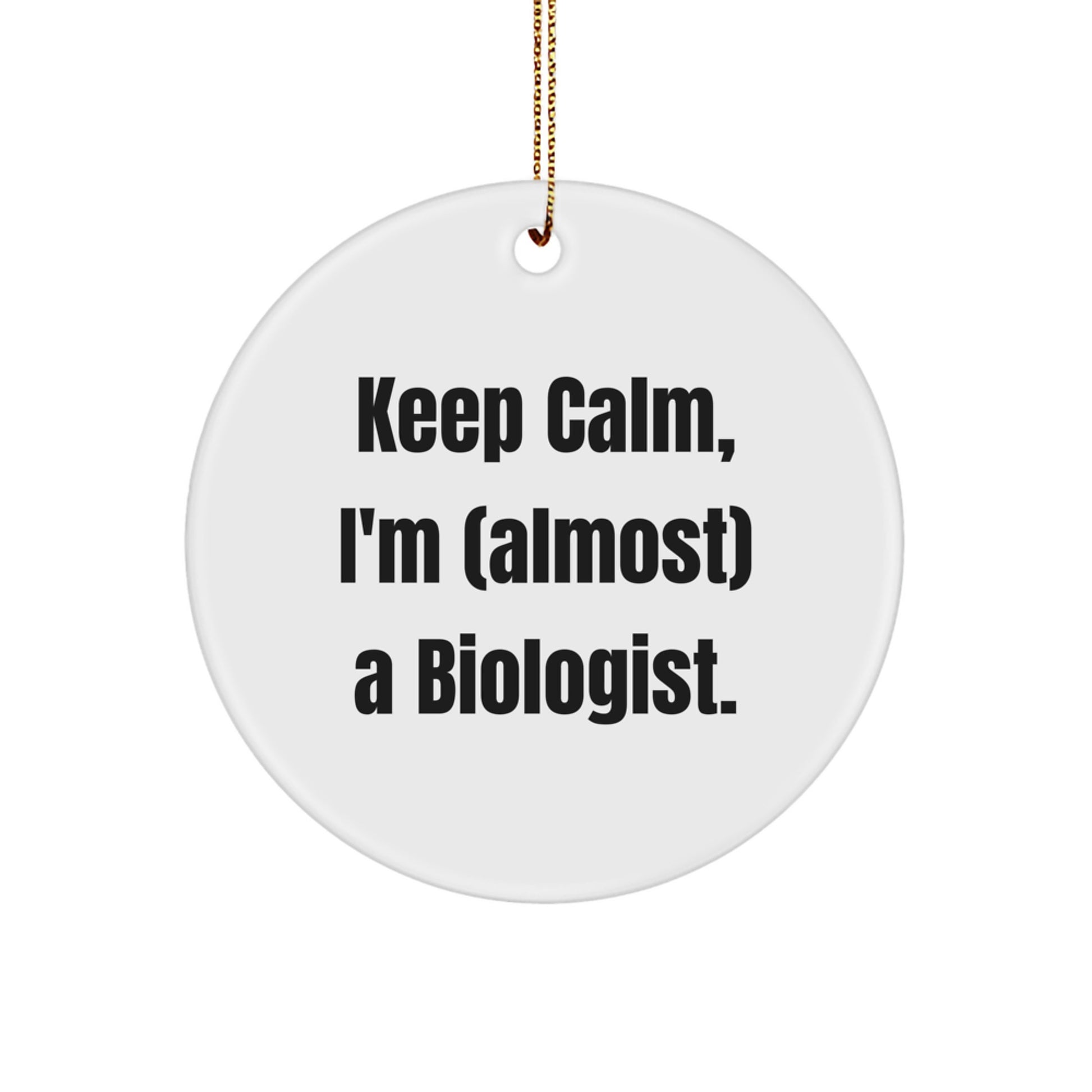 Christmas Ornament Biologist Gift - Keep Calm, I'm (Almost) A Biologist - Image 1