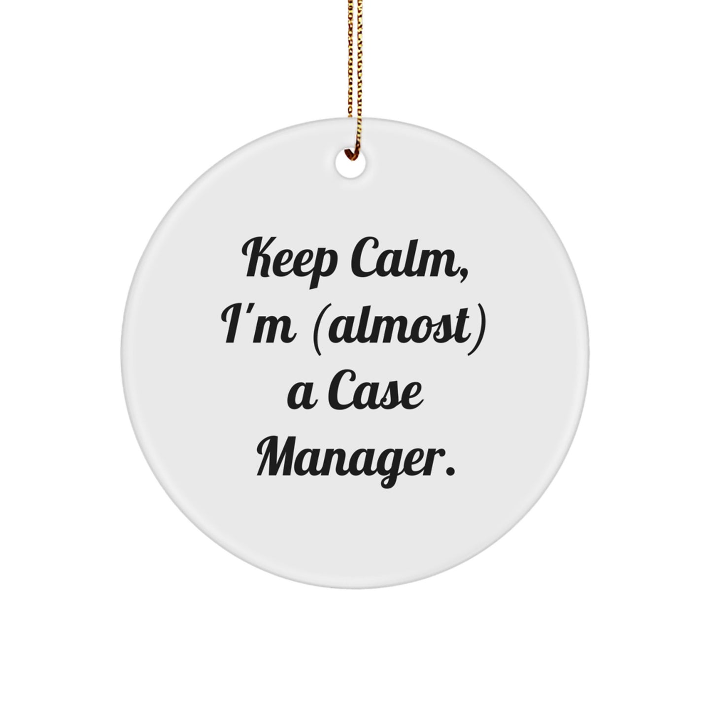 Funny Case Manager Christmas Unique Gifts for Family - Keep Calm I'm Almost a Case Manager Circle Ornament from Men - Image 1