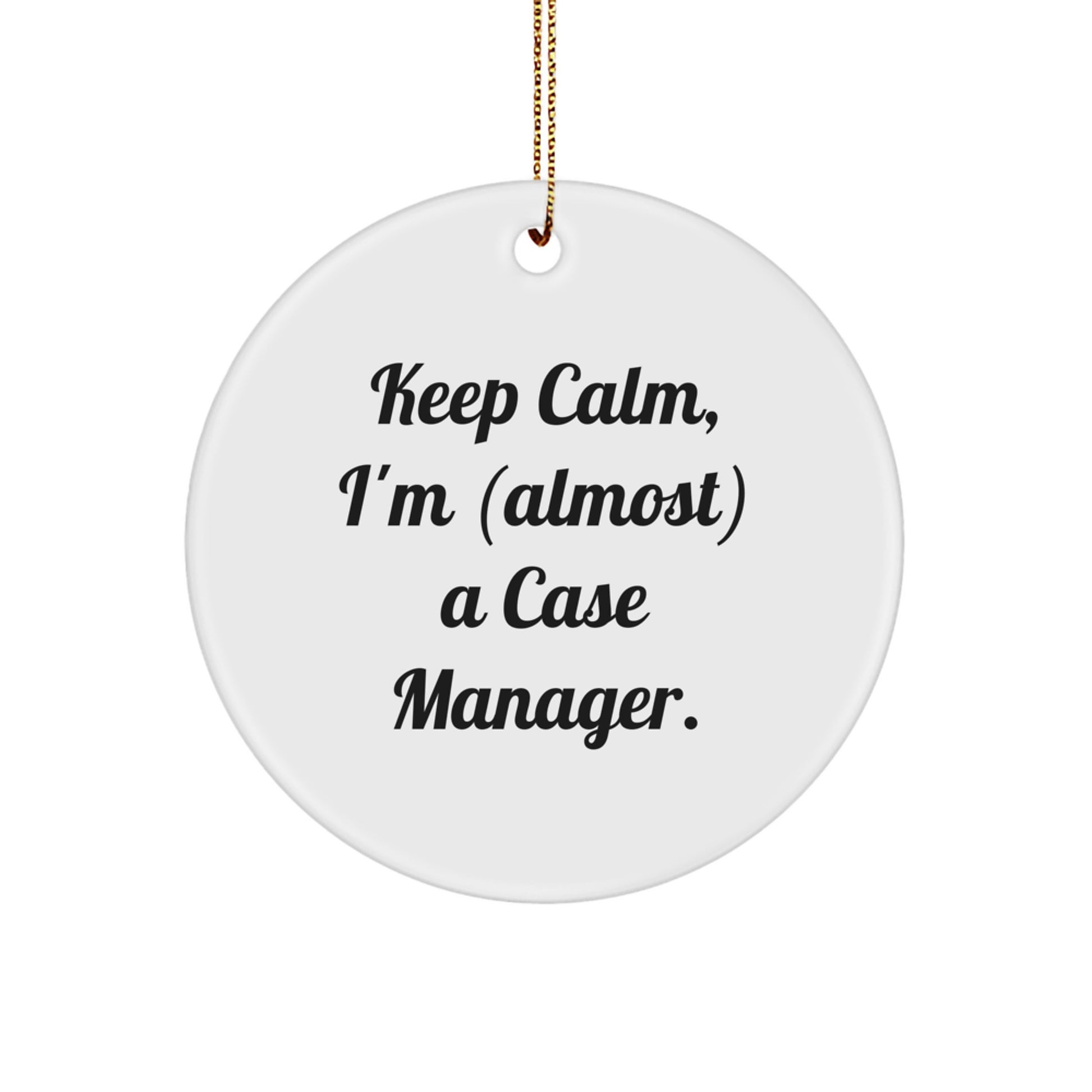 Funny Case Manager Christmas Unique Gifts for Family - Keep Calm I'm Almost a Case Manager Circle Ornament from Men - Image 1