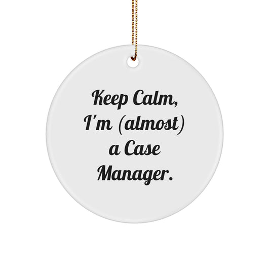 Funny Case Manager Christmas Unique Gifts for Family - Keep Calm I'm Almost a Case Manager Circle Ornament from Men - Image 1