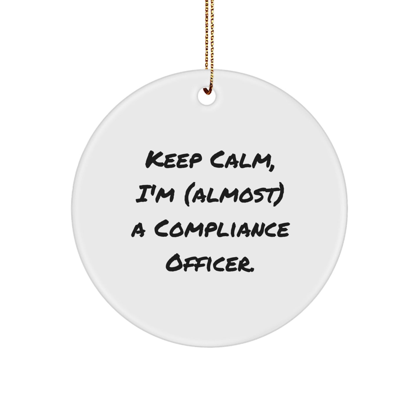 Funny Compliance Officer Gifts for Men, Circle Ornament with 'Keep Calm, I'm (almost) A Compliance Officer' Quote, Christmas Unique Gifts from Friends. - Image 1