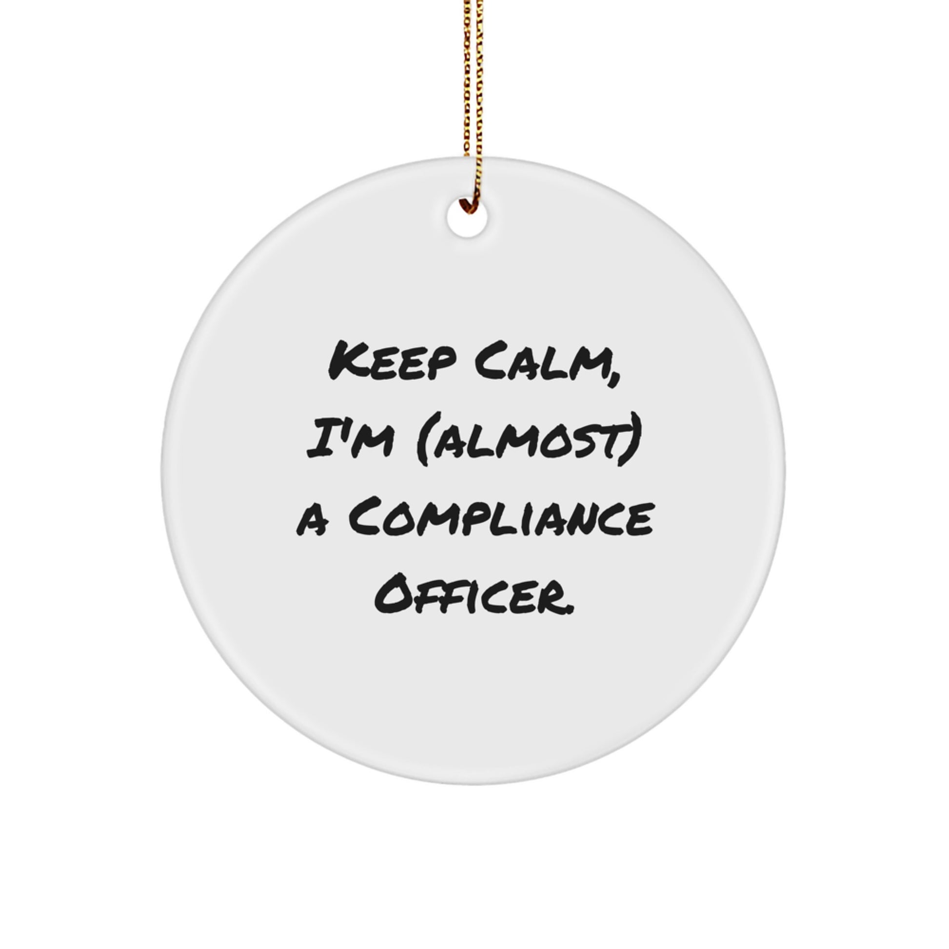 Funny Compliance Officer Gifts for Men, Circle Ornament with 'Keep Calm, I'm (almost) A Compliance Officer' Quote, Christmas Unique Gifts from Friends. - Image 1