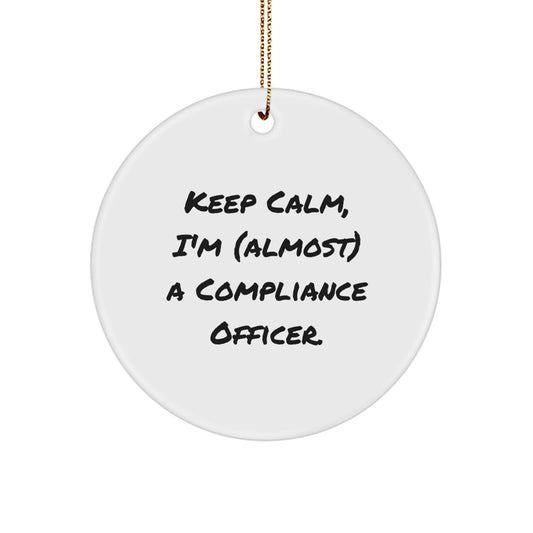 Funny Compliance Officer Gifts for Men, Circle Ornament with 'Keep Calm, I'm (almost) A Compliance Officer' Quote, Christmas Unique Gifts from Friends. - Image 1