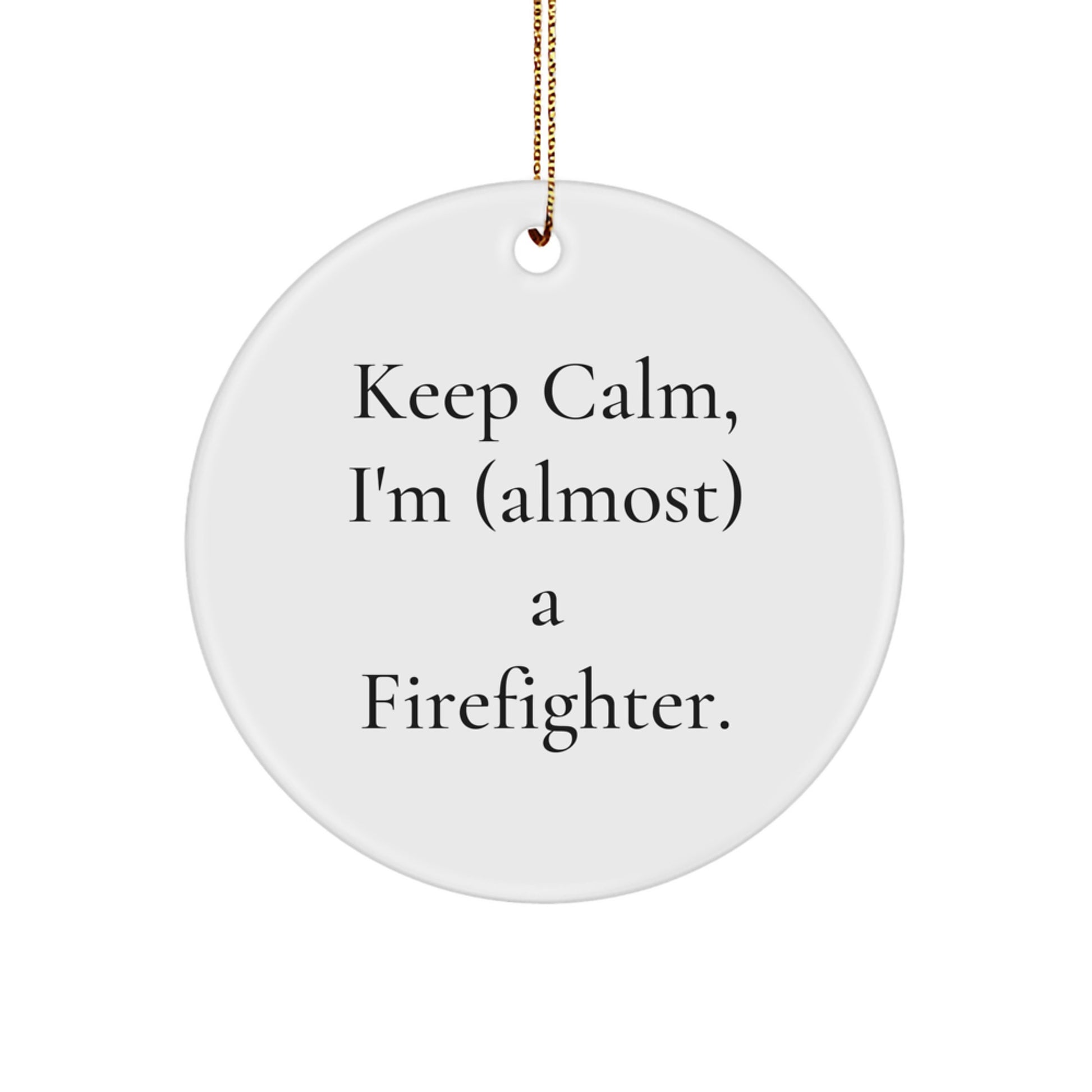 Funny Firefighter Gifts for Men - 'Keep Calm, I'm (almost) A Firefighter' Christmas Circle Ornament, White Color, Durable MDF Material, Gift from Family - Image 1