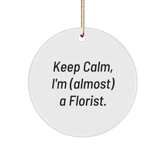 Funny Florist Gifts from Friends for Men - Christmas Unique Circle Ornament, Keep Calm I'm almost A Florist. - Image 1