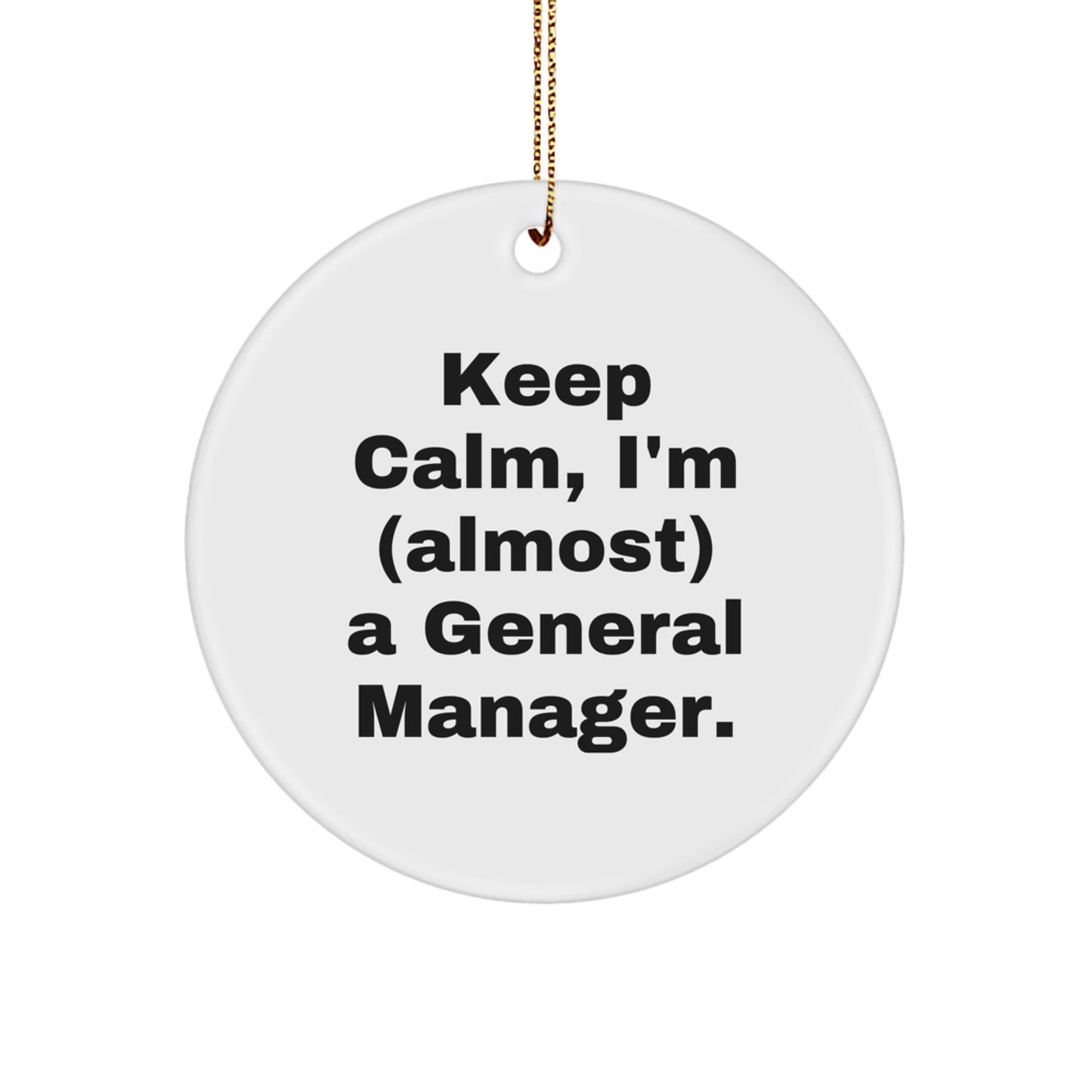 Funny General Manager Christmas Unique Gifts from Friends to Family - Keep Calm I'm almost a GM Circle Ornament - Image 1