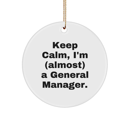 Funny General Manager Christmas Unique Gifts from Friends to Family - Keep Calm I'm almost a GM Circle Ornament - Image 1