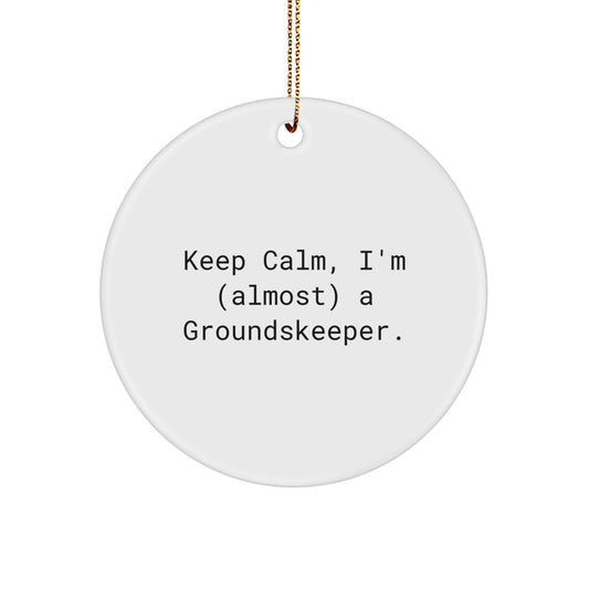 Funny groundskeeper Gifts for Men, Circle Ornament 'Keep Calm, I'm (almost) A groundskeeper', Christmas Unique Presents from Friends and Family - Image 1