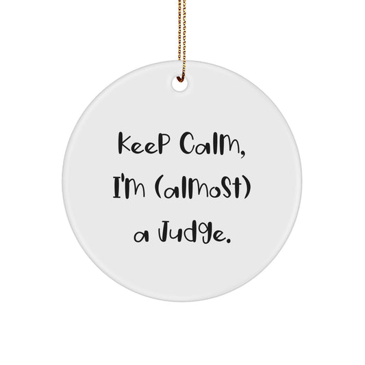Funny Judge Gifts for Men, Women, or Friends - 'Keep Calm, I'm (almost) A Judge' Christmas Unique Circle Ornament - Image 1