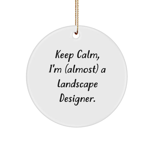 Keep Calm I'm (almost) A Landscape Designer Gifts from Friends and Family for Christmas Unique Circle Ornament - Image 1