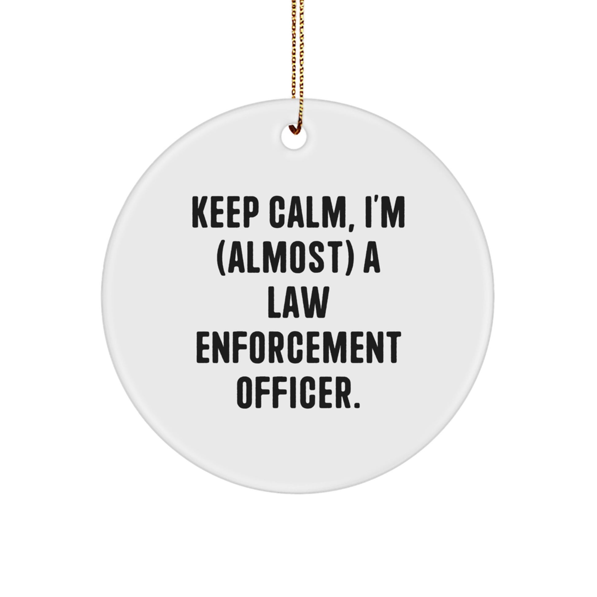 Funny Law Enforcement Officer Gifts from Friends, Circle Ornament Christmas Unique Decoration with 'Keep Calm, I'm (almost) A Law Enforcement Officer' Quote, for Law Enforcement Officer Men - Image 1