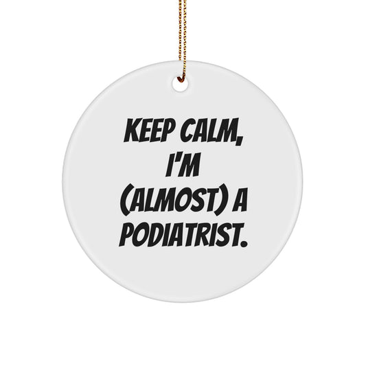 Funny Podiatrist Gifts from Friends, Christmas Unique Circle Ornament 'Keep Calm, I'm (almost) A Podiatrist.' Perfect for Family Members or Coworkers - Image 1