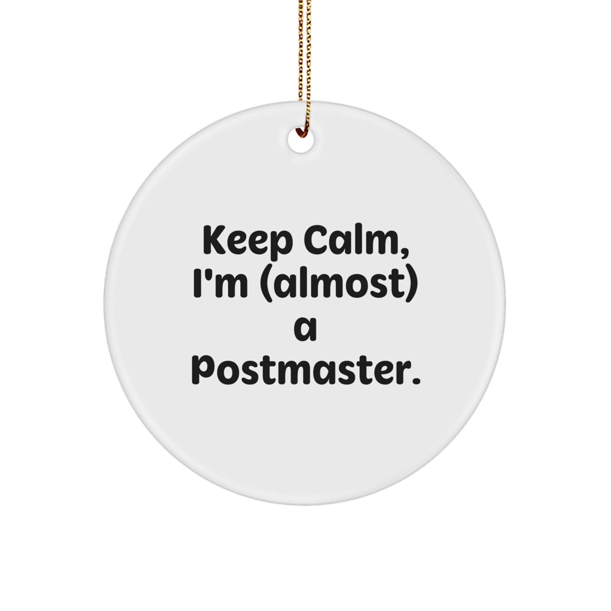 Funny Postmaster Gifts for Christmas - 'Keep Calm, I'm (almost) A Postmaster' Circle Ornament, Gifts from Friends to Family - Image 1
