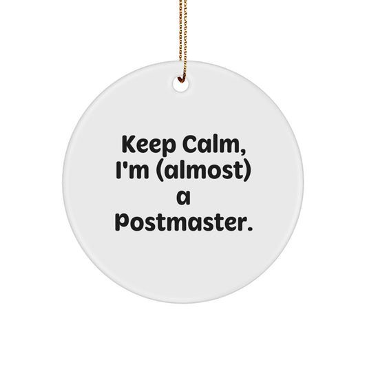 Funny Postmaster Gifts for Christmas - 'Keep Calm, I'm (almost) A Postmaster' Circle Ornament, Gifts from Friends to Family - Image 1