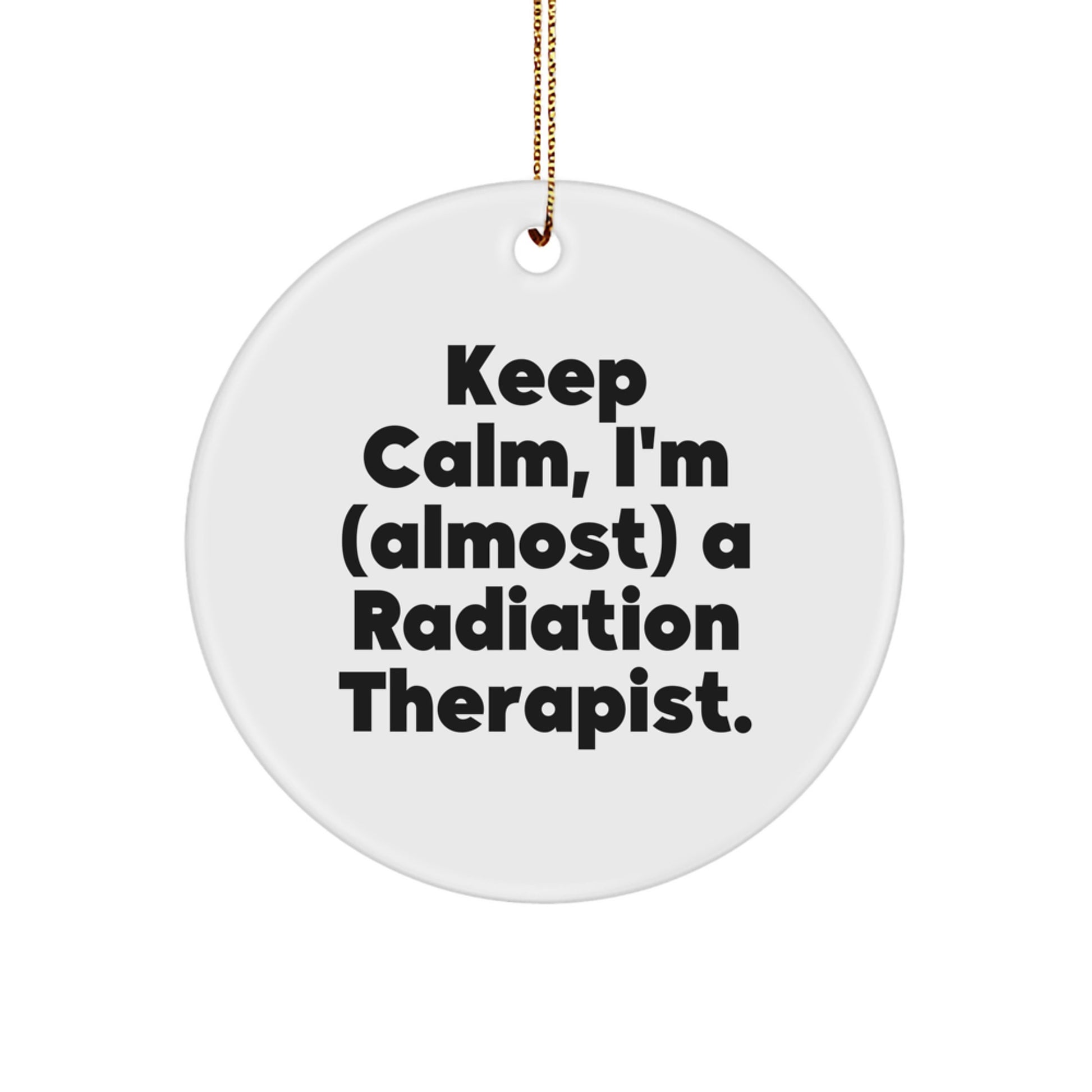 Funny Radiation Therapist Gifts from Friends and Family - Keep Calm I'm (almost) A Radiation Therapist. Circle Ornament for Men and Women - Image 1