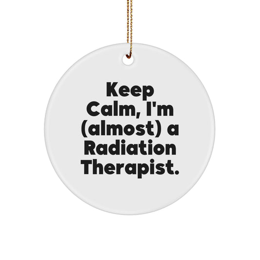 Funny Radiation Therapist Gifts from Friends and Family - Keep Calm I'm (almost) A Radiation Therapist. Circle Ornament for Men and Women - Image 1