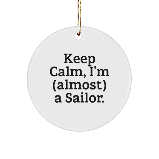 Funny Sailor Gifts for Christmas, 'Keep Calm I'm (almost) A Sailor' Circle Ornament, Gifts from Family for Sailor Men - Image 1