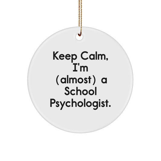 Funny Circle Ornament Gifts for School Psychologist Friends, 'Keep Calm, I'm (almost) A School Psychologist.' - Image 1