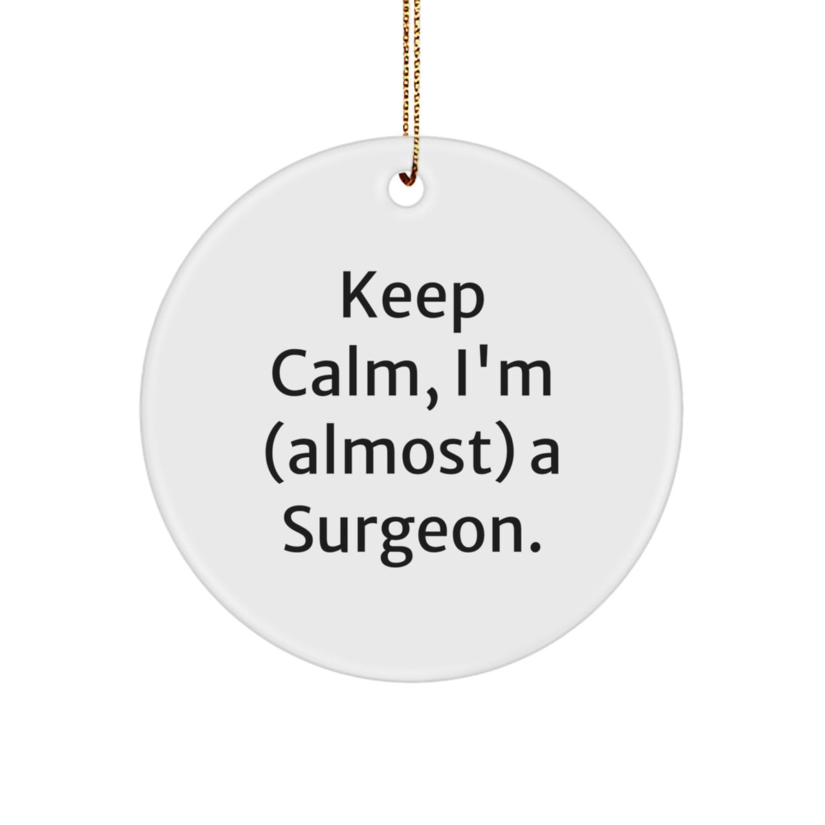 Funny Surgeon Gifts, Unique Circle Ornaments for Surgeon Friends, Keep 'I'm (almost) A Surgeon' Christmas Unique Gifts from Family to Men Surgeon - Image 1