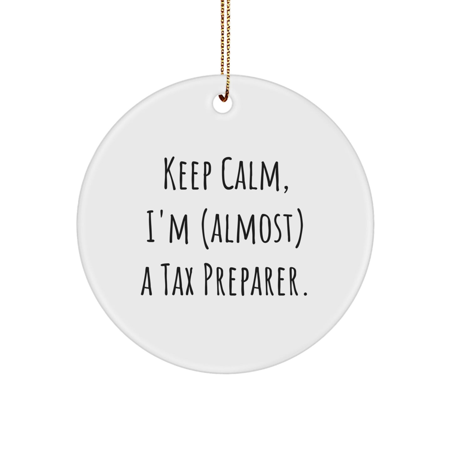 Funny Tax Preparer Gifts, 'Keep Calm, I'm almost a Tax Preparer', Christmas Unique Circle Ornament for Friends and Family - Image 1