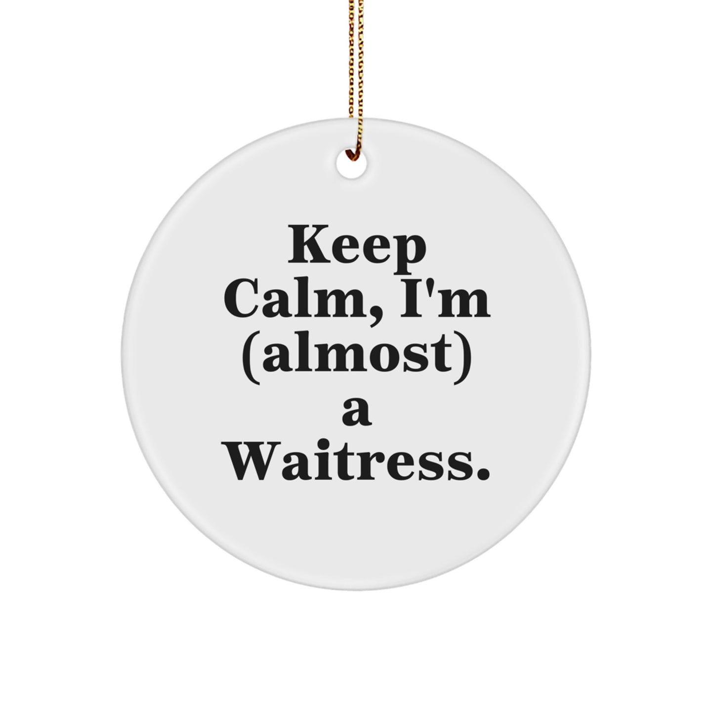 Funny Waitress Gifts from Friends for Christmas Unique Circle Ornament - Keep Calm, I'm (almost) A Waitress. - Image 1