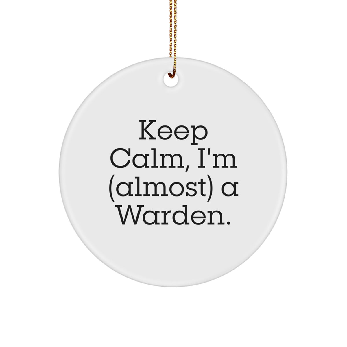 Funny Warden Gifts from Friends for Men, 'Keep Calm I'm (almost) A Warden' Christmas Unique Circle Ornament - Image 1
