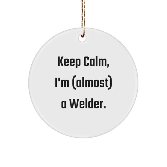 Funny Welder Gifts for Men, Unique Circle Ornament, Keep Calm I'm Almost A Welder, Christmas Memorable Present for Friends and Family - Image 1