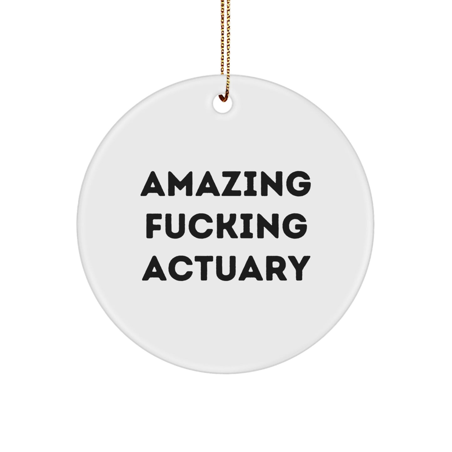 Funny Actuary Gifts, 'Amazing F--king Actuary' Quote on Christmas Circle Ornament, Gifts from Friends or Family for Actuary Men or Women - Image 1