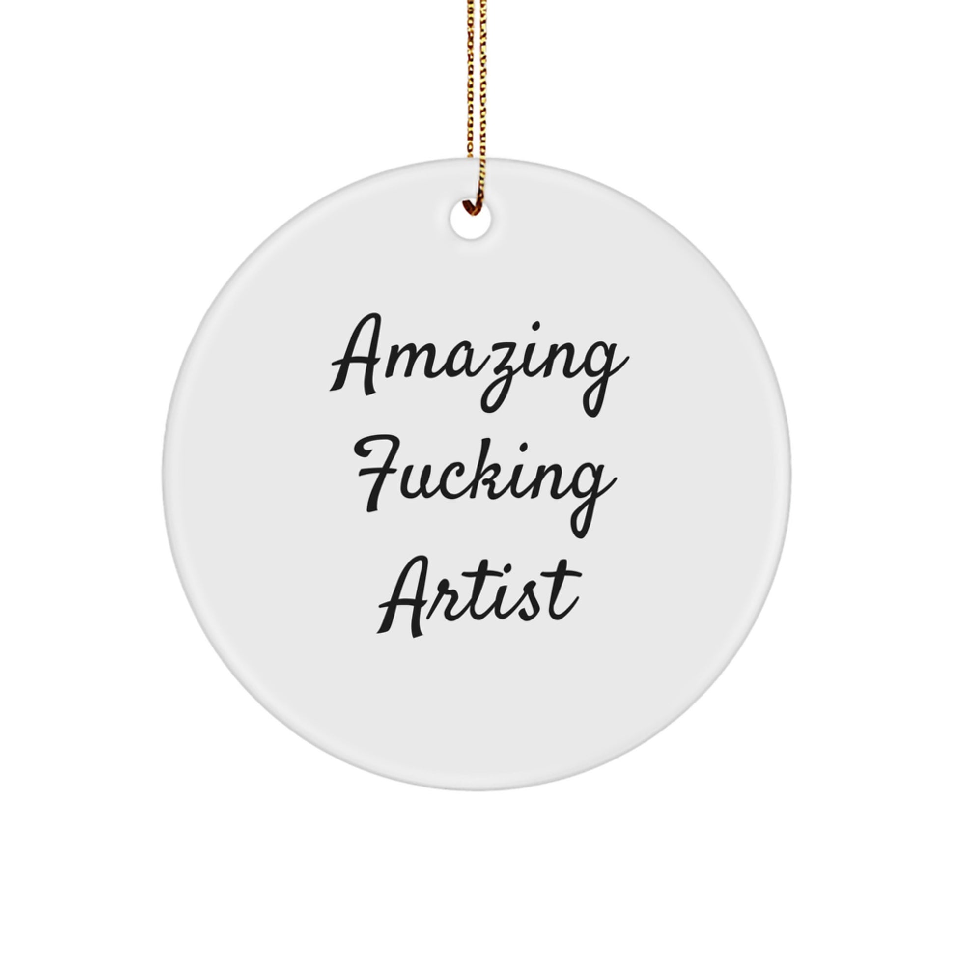 Funny Artist Circle Ornament Gifts from Friends for Christmas, Amazing F--king Artist Quote, Unique Artist Gifts - Image 1