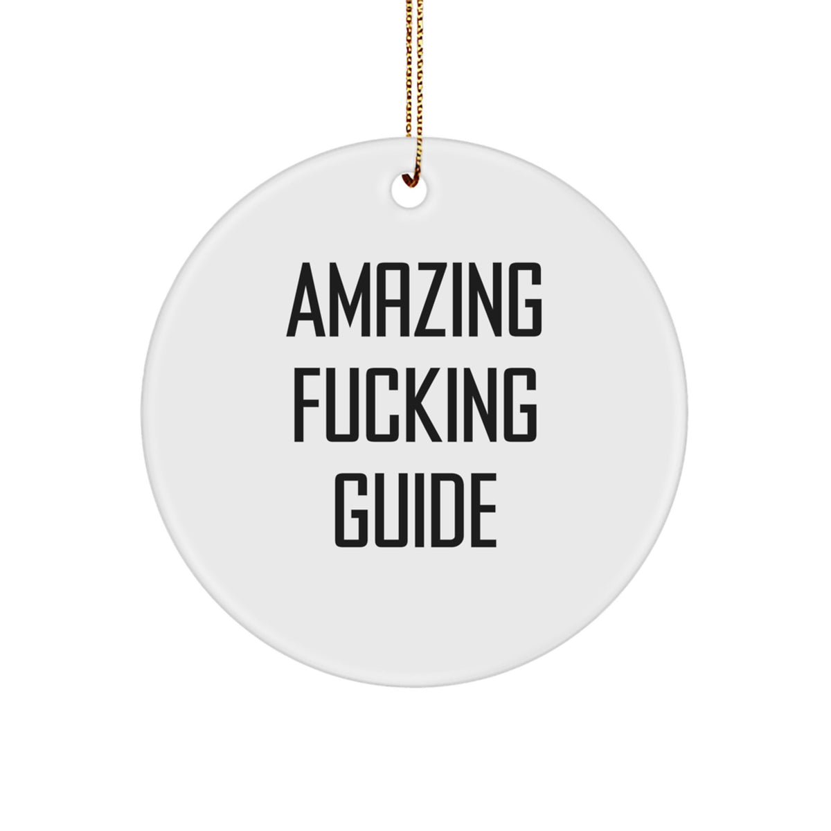 Funny Guide Gifts from Men for Christmas - Amazing F--king Guide Circle Ornament, White - Image 1