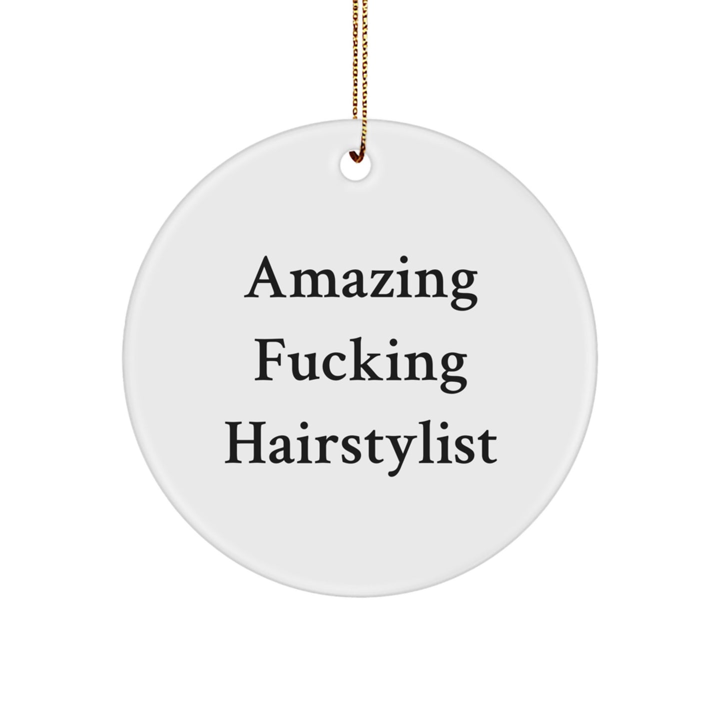 Funny Hairstylist Gifts from Friends for Christmas Unique Circle Ornament, Amazing F--king Hairstylist Quote, Hairdresser Present - Image 1