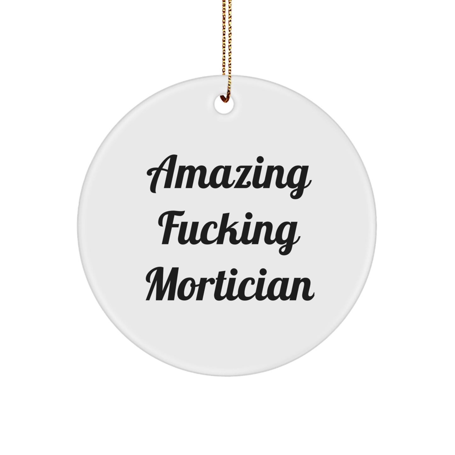 Funny Mortician Gifts for Men - Amazing F--king Mortician Circle Ornament from Friends, Funny Mortician Christmas Unique Gifts - Image 1