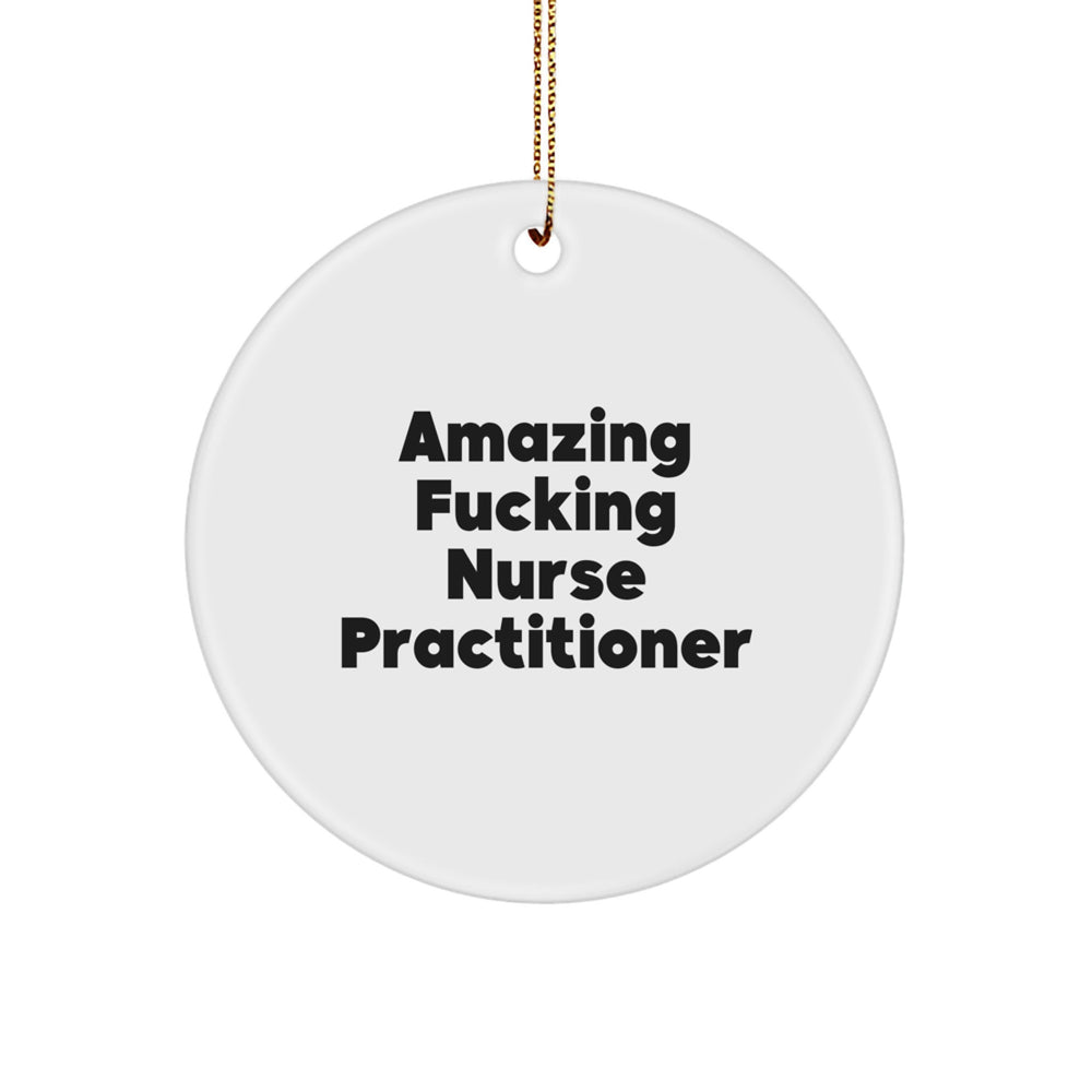 Funny Nurse Practitioner Gifts from Men - Amazing F--king Nurse Practitioner Christmas Unique Circle Ornament - Perfect for Nurse Practitioner Friends and Family - Image 1