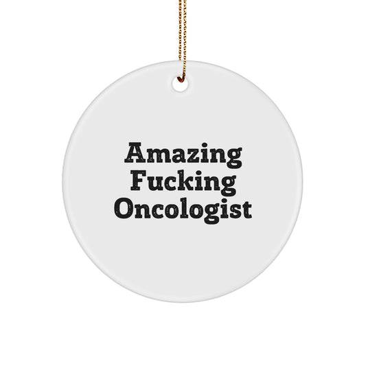 Funny Oncologist Gifts from Men to Friends - Amazing F--king Oncologist Christmas Unique Circle Ornament for Women Family Coworkers - Image 1