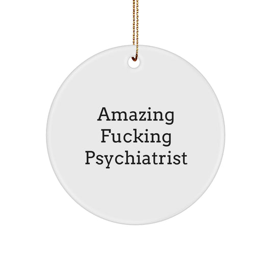 Gifts from Friends and Family, Funny Psychiatrist Ornaments, Amazing F--king Psychiatrist Circle Shaped Decorations for Christmas Unique Gifts - Image 1