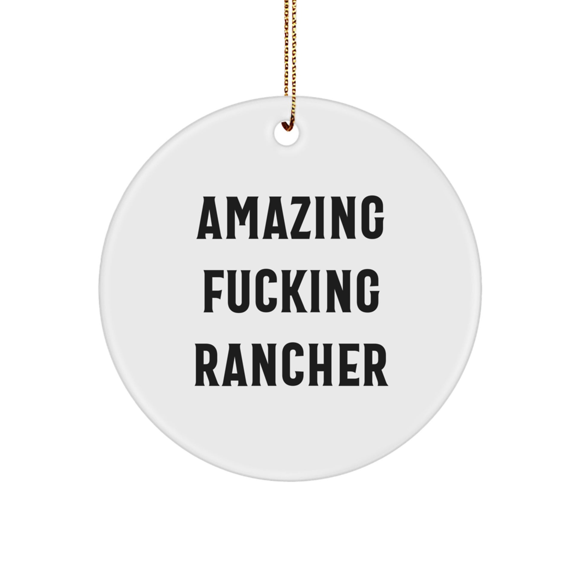 Funny Rancher Christmas Unique Gifts for Rancher Friends from Men, Unique Circle Ornament, Amazing 'F--king Rancher' Quote, White Color - Image 1