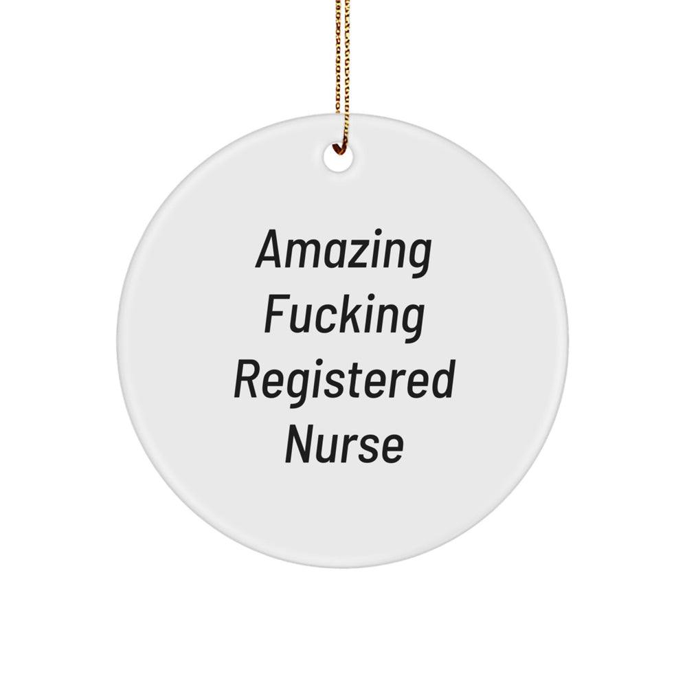 Inspirational Funny Registered Nurse Gifts from Men for Christmas Unique Circle Ornament with Amazing F--king Registered Nurse Quote - Image 1