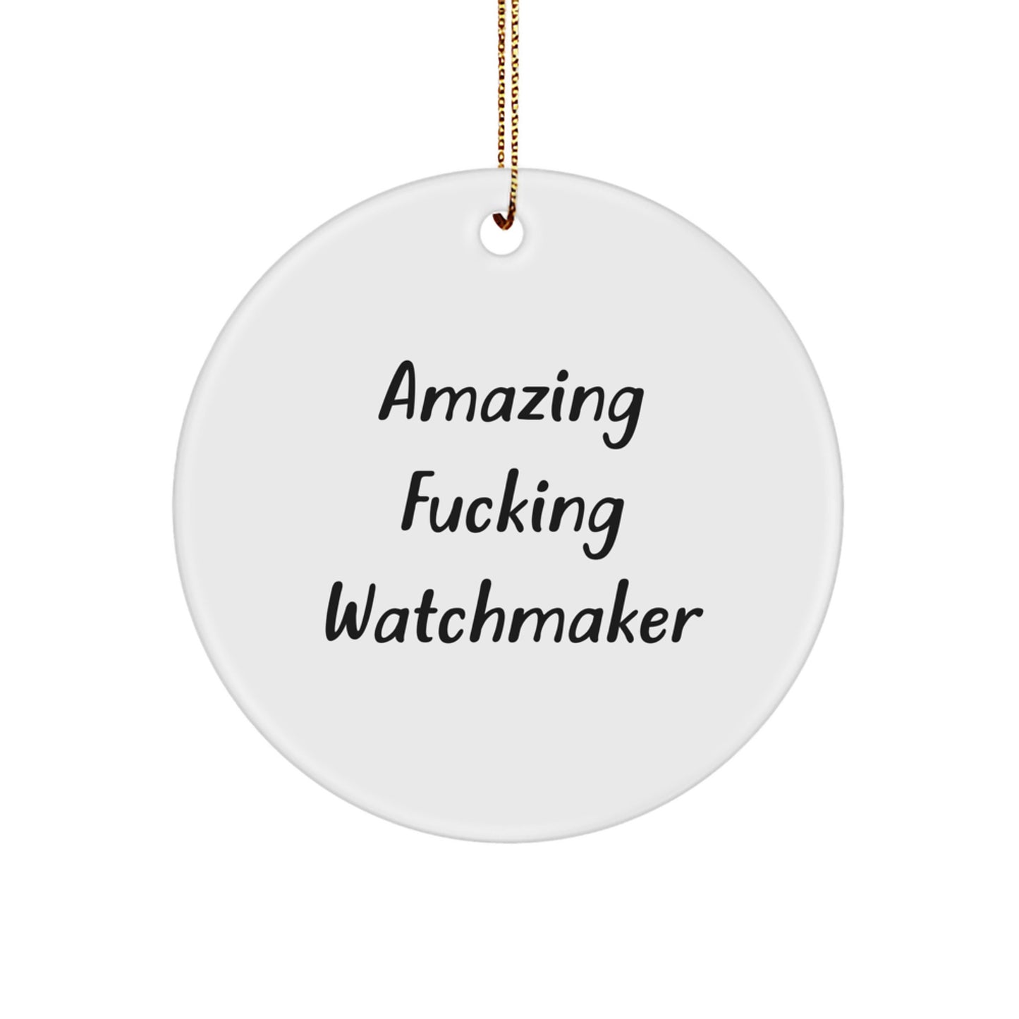 Funny Watchmaker Gifts from Friends for Men, Amazing F--king Watchmaker Circle Ornament, White Christmas Unique Decorations - Image 1